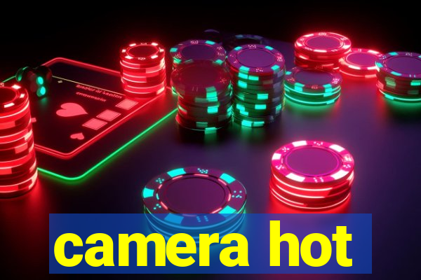 camera hot